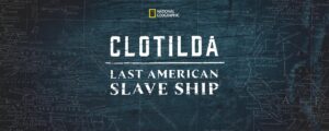 Clotilda : Last American Slave Ship